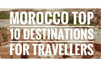 MOROCCO TOP 10 DESTINATIONS FOR TRAVELLERS