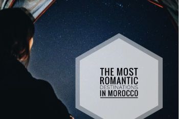 THE MOST ROMANTIC DESTINATIONS IN MOROCCO