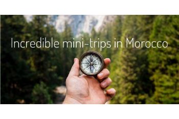 INCREDIBLE MINI-TRIPS TO TAKE WHILST IN MOROCCO