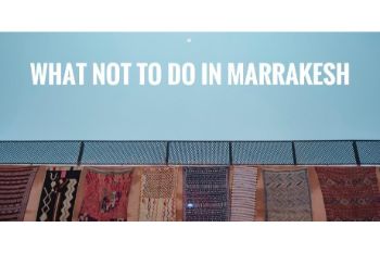 WHAT NOT TO DO IN MARRAKESH