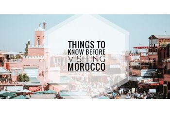 THINGS YOU NEED TO KNOW BEFORE VISITING MOROCCO