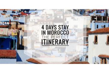 4 DAYS STAY IN MOROCCO – THE PERFECT ITINERARY